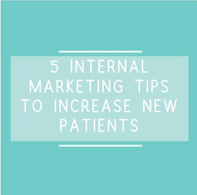 5 INTERNAL MARKETING TIPS TO INCREASE NEW PATIENTS