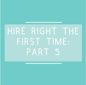 HIRE RIGHT THE FIRST TIME: PART 5