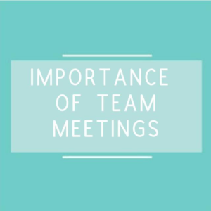 IMPORTANCE OF TEAM MEETINGS