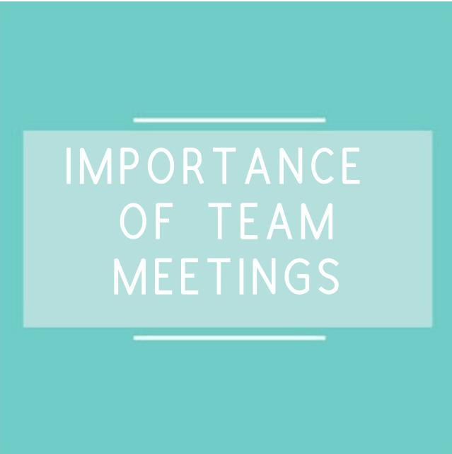 IMPORTANCE OF TEAM MEETINGS