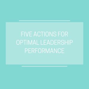five actions for optimal leadership performance