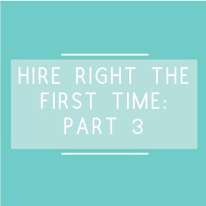 hire right the first time part three