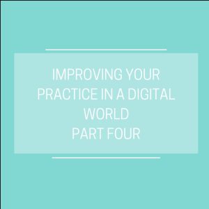 improving your practice in a digital world-part three